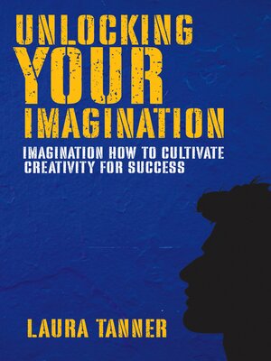 cover image of Unlocking Your Imagination--How to Cultivate Creativity for Success